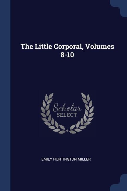 The Little Corporal, Volumes 8-10