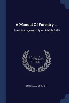 A Manual Of Forestry ...