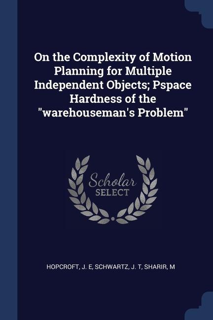 On the Complexity of Motion Planning for Multiple Independent Objects; Pspace Hardness of the warehouseman's Problem