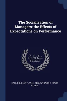 The Socialization of Managers; the Effects of Expectations on Performance