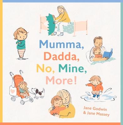 Mumma, Dadda, No, Mine, More!