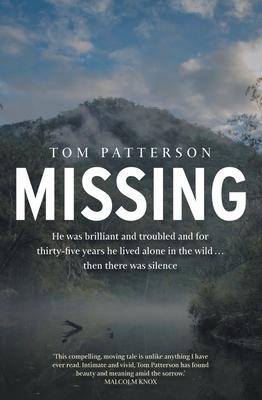 Missing: He Was Brilliant and Troubled and for Thirty-Five Years He Lived Alone in the Wild . . . Then There Was Silence