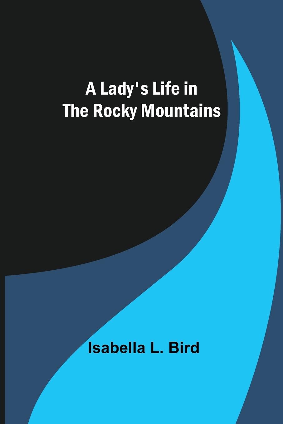 A Lady's Life in the Rocky Mountains