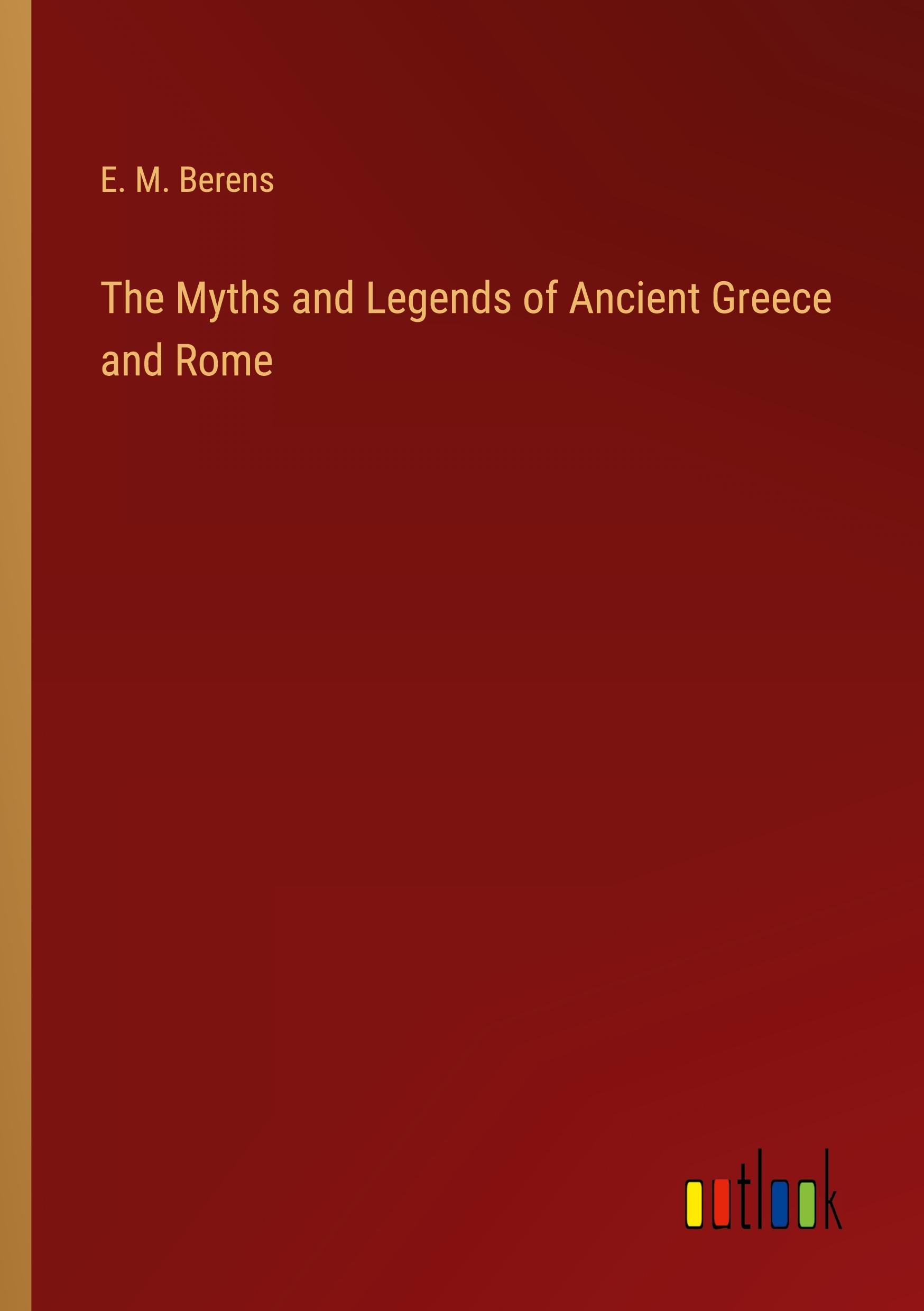 The Myths and Legends of Ancient Greece and Rome