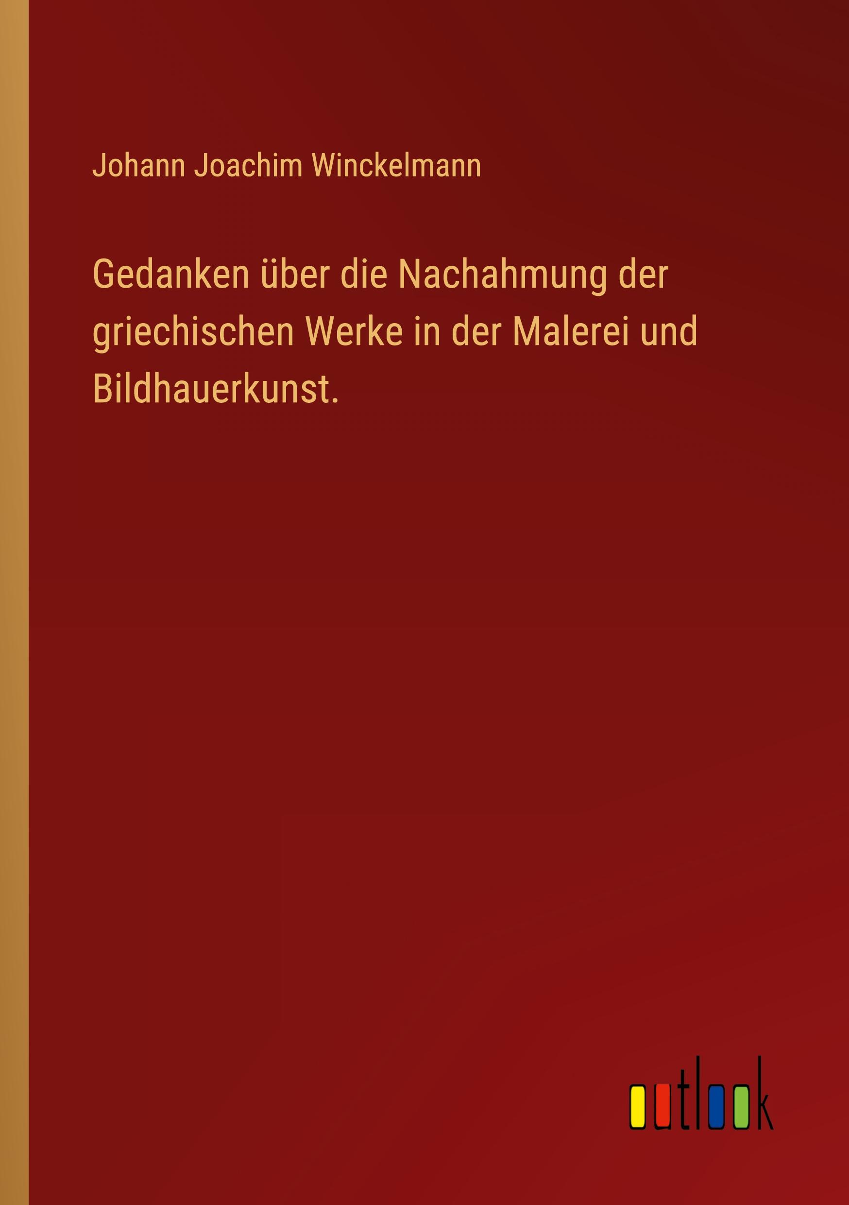 Gedanken über die Nachahmung der griechischen Werke in der Malerei und Bildhauerkunst.