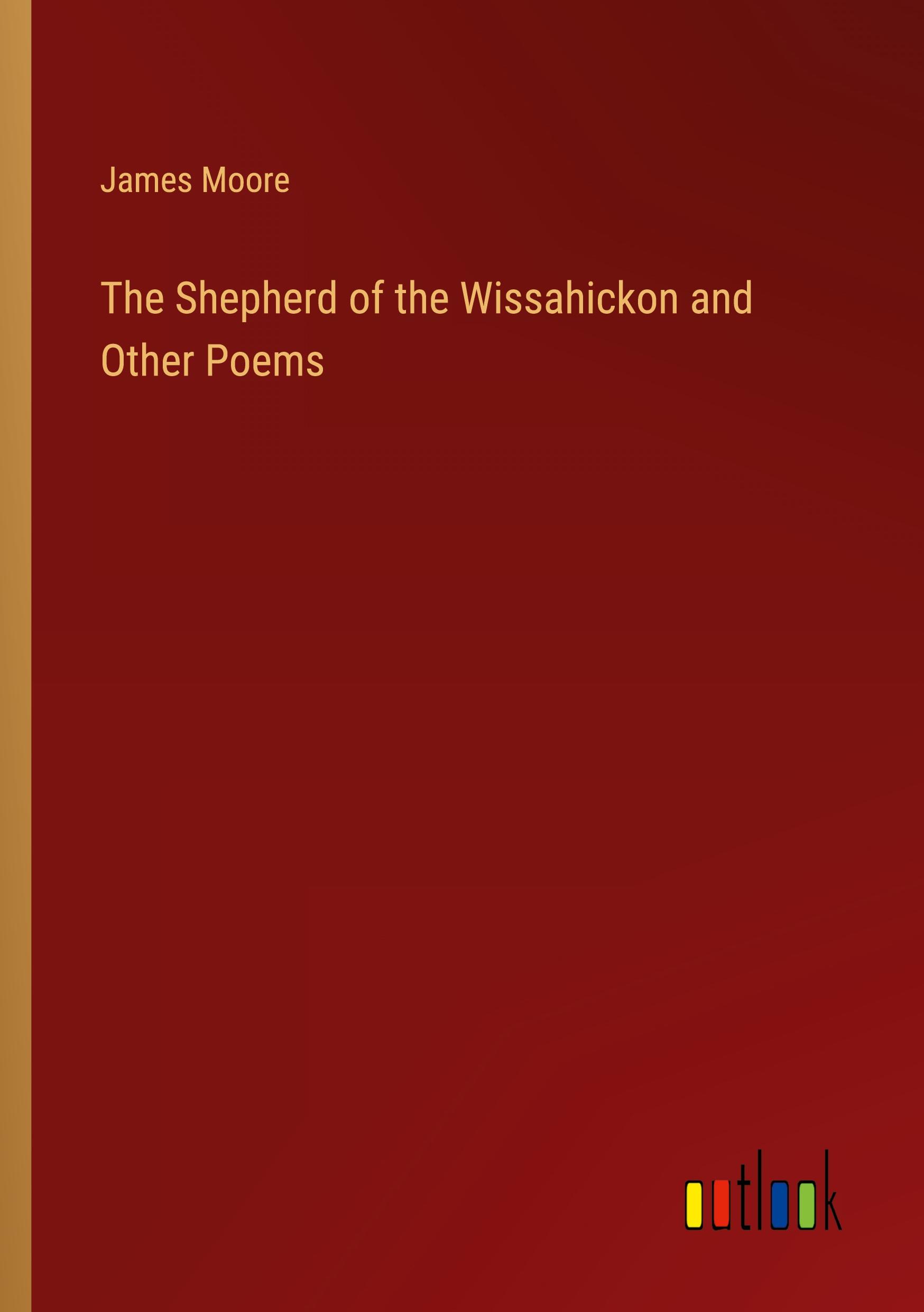 The Shepherd of the Wissahickon and Other Poems