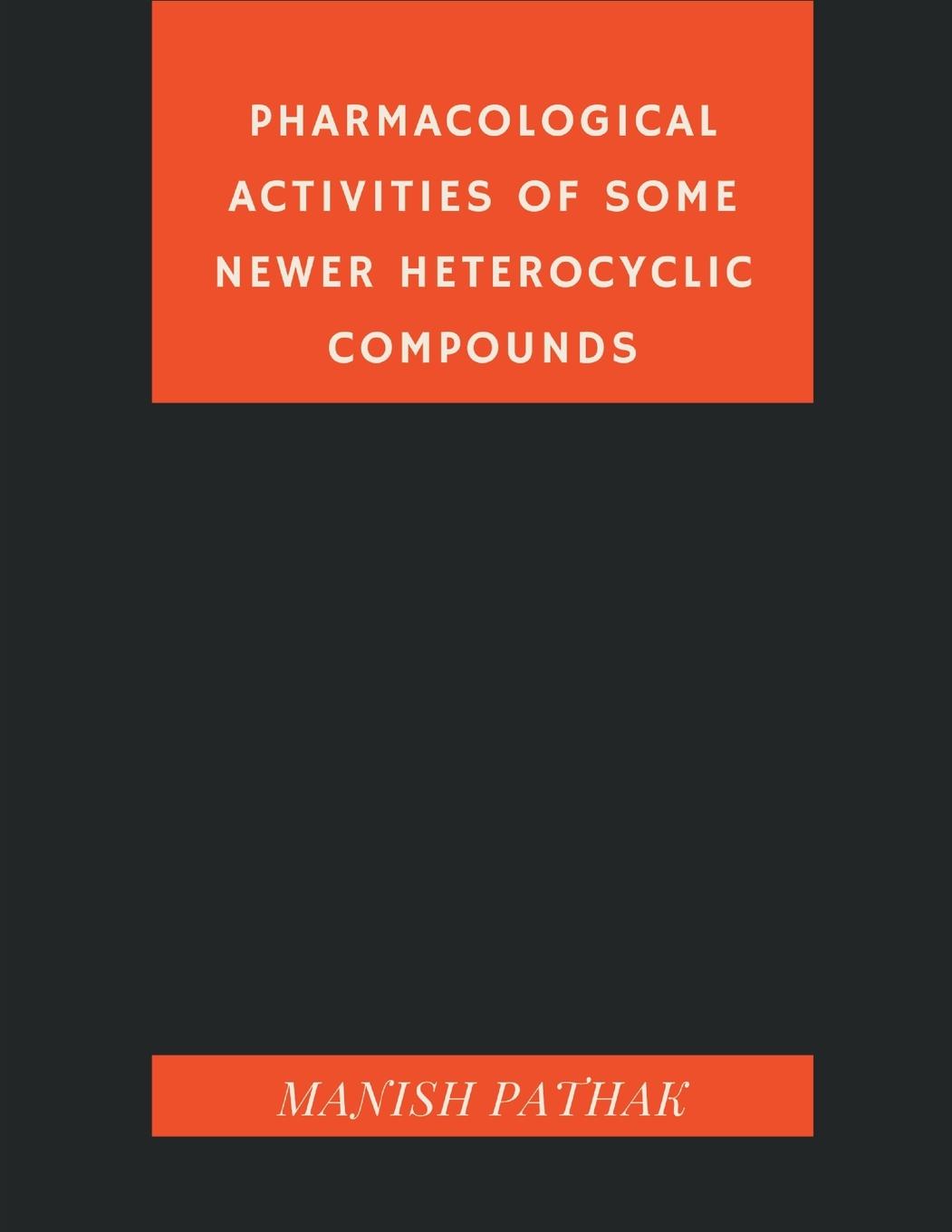 PHARMACOLOGICAL ACTIVITIES OF SOME NEWER HETEROCYCLIC COMPOUNDS