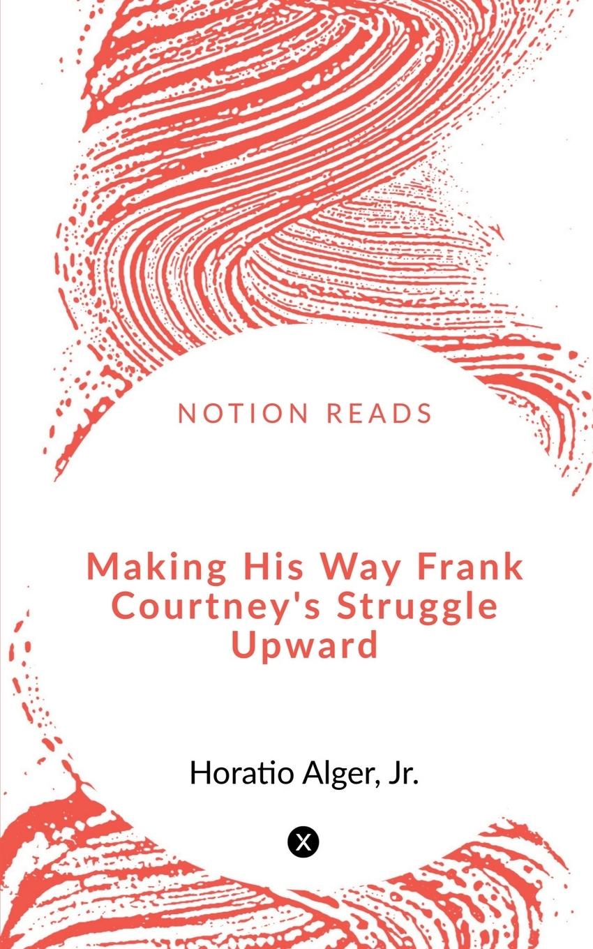 Making His Way Frank Courtney's Struggle Upward