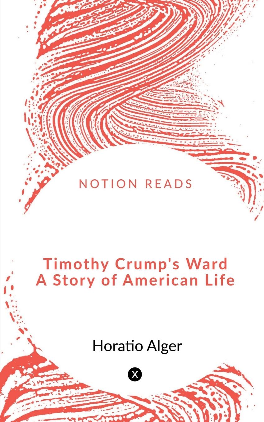 Timothy Crump's Ward  A Story of American Life