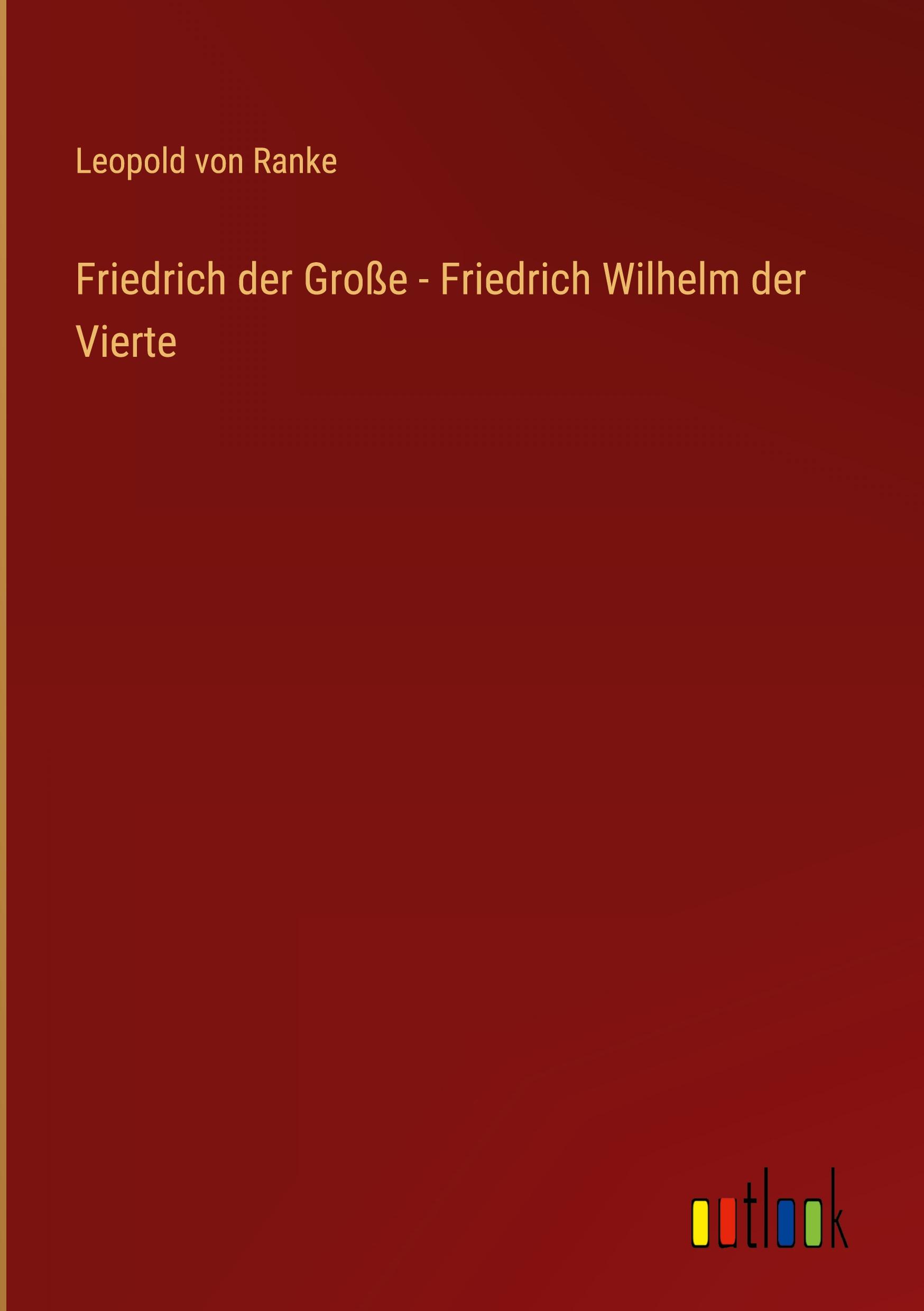 Friedrich der Große - Friedrich Wilhelm der Vierte