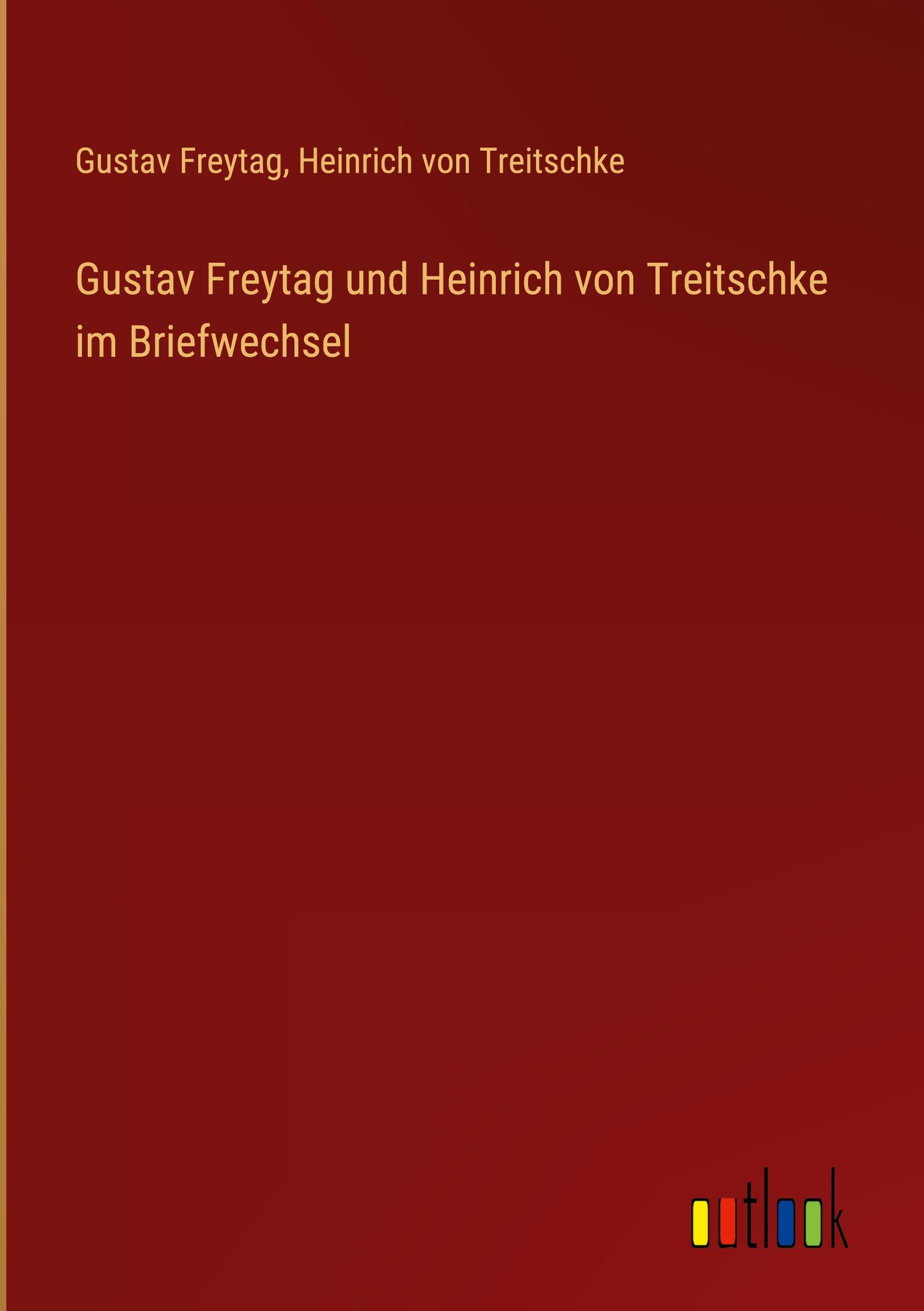 Gustav Freytag und Heinrich von Treitschke im Briefwechsel