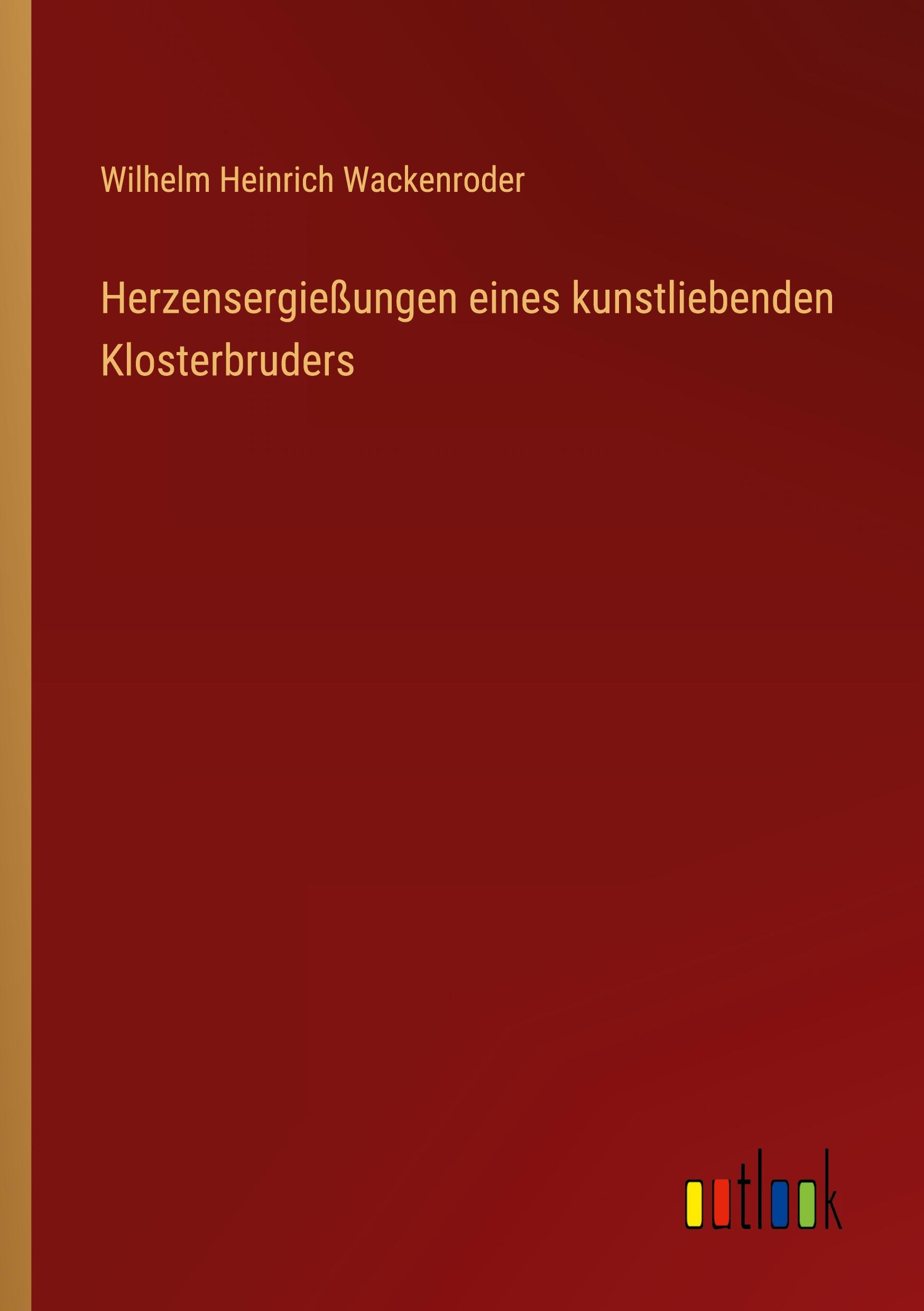 Herzensergießungen eines kunstliebenden Klosterbruders