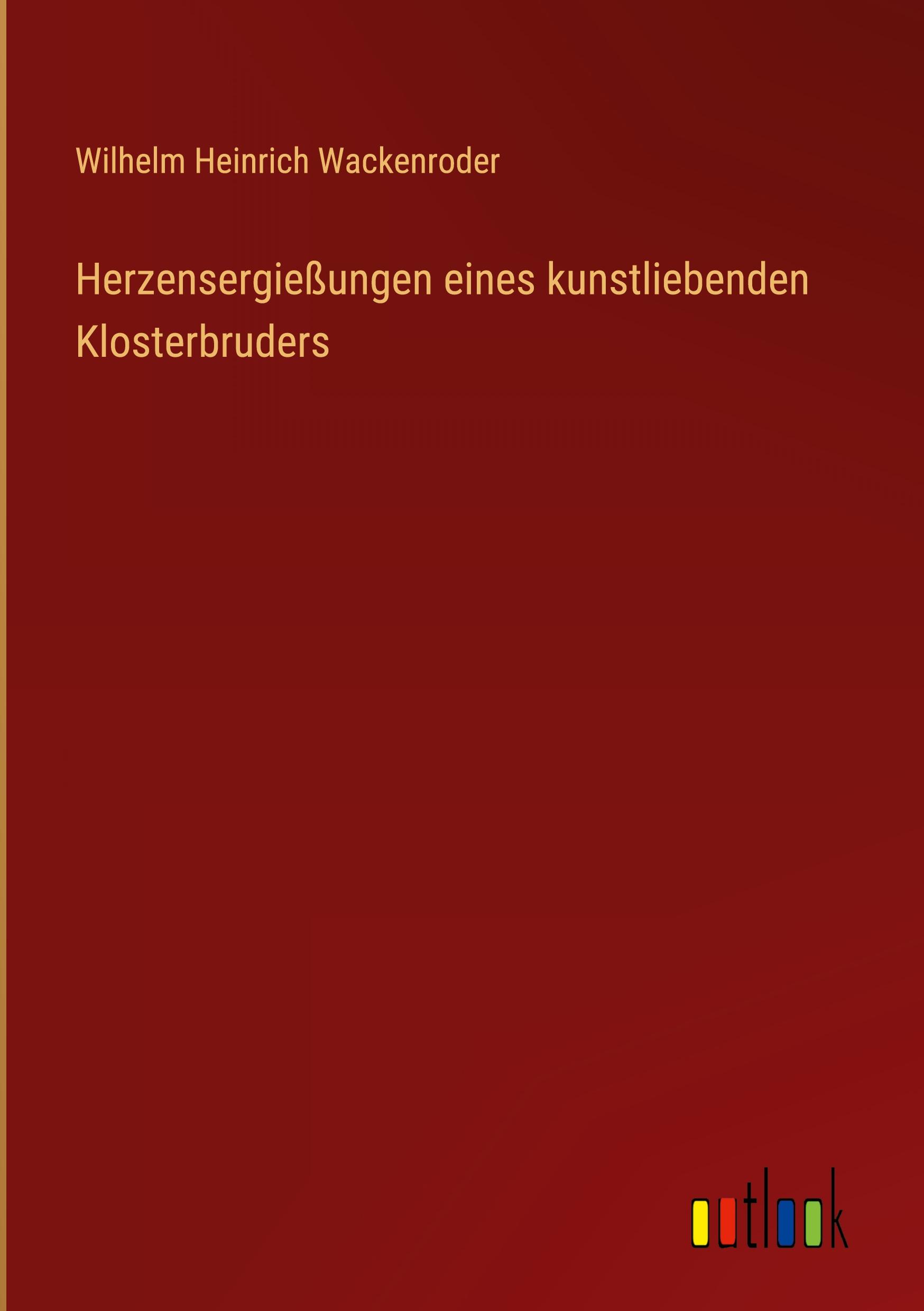 Herzensergießungen eines kunstliebenden Klosterbruders