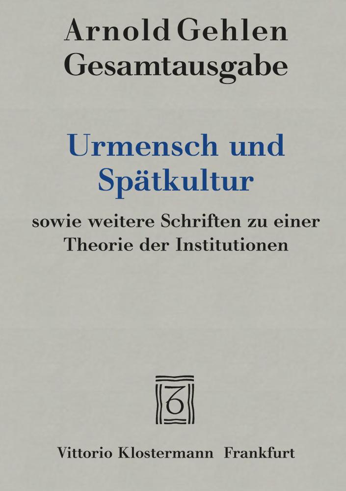 Urmensch und Spätkultur sowie weitere Schriften zu einer Theorie der Institutionen