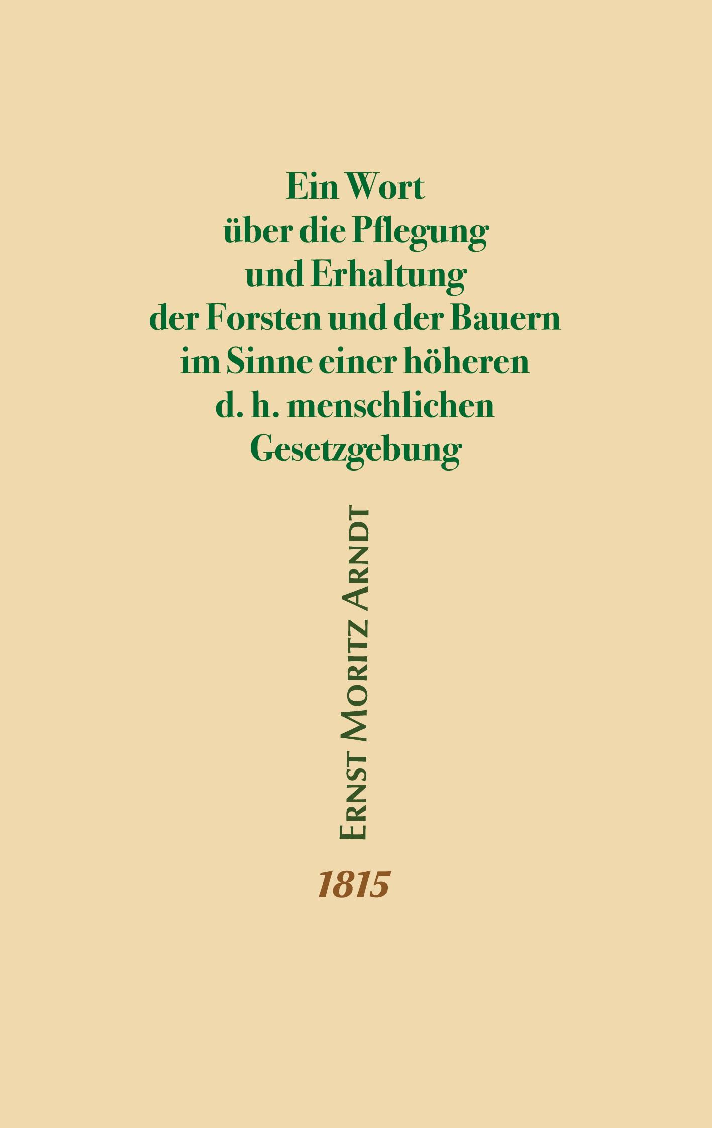 Ein Wort über die Pflegung und Erhaltung der Forsten und der Bauern im Sinne einer höheren d.h. menschlichen Gesetzgebung