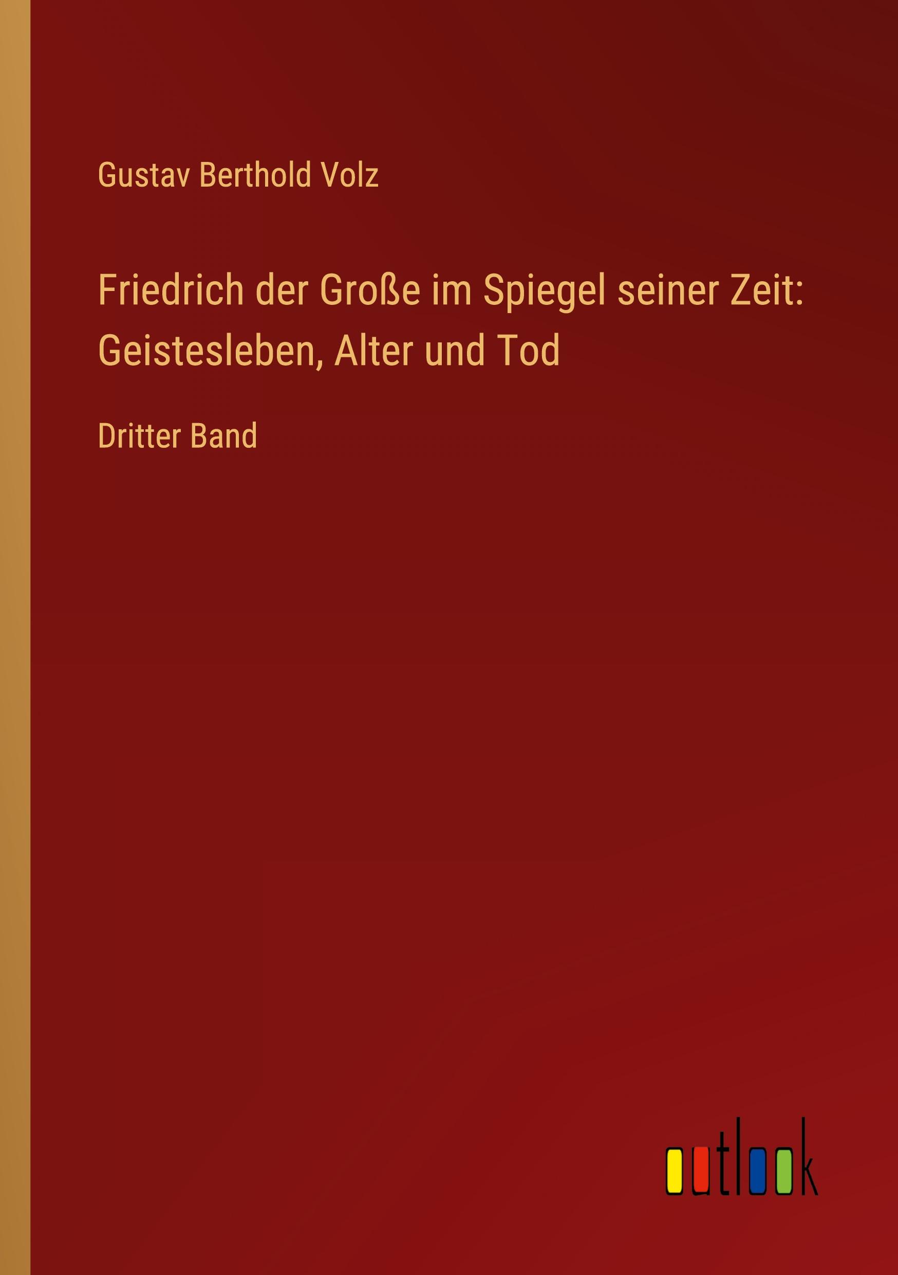 Friedrich der Große im Spiegel seiner Zeit: Geistesleben, Alter und Tod