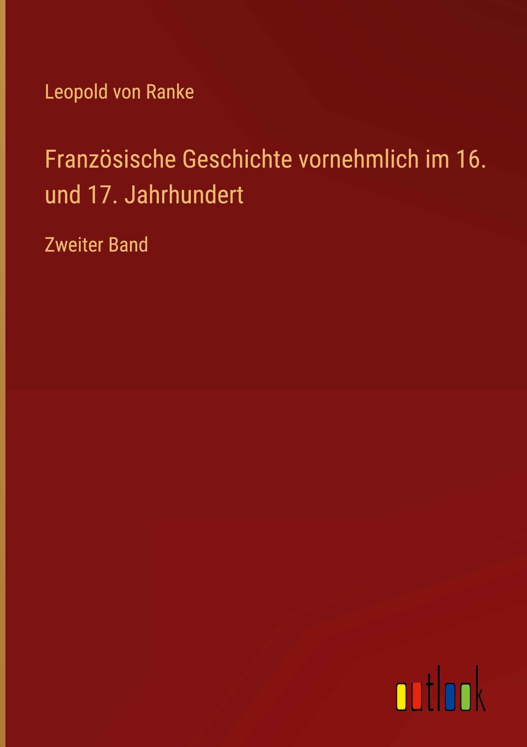 Französische Geschichte vornehmlich im 16. und 17. Jahrhundert