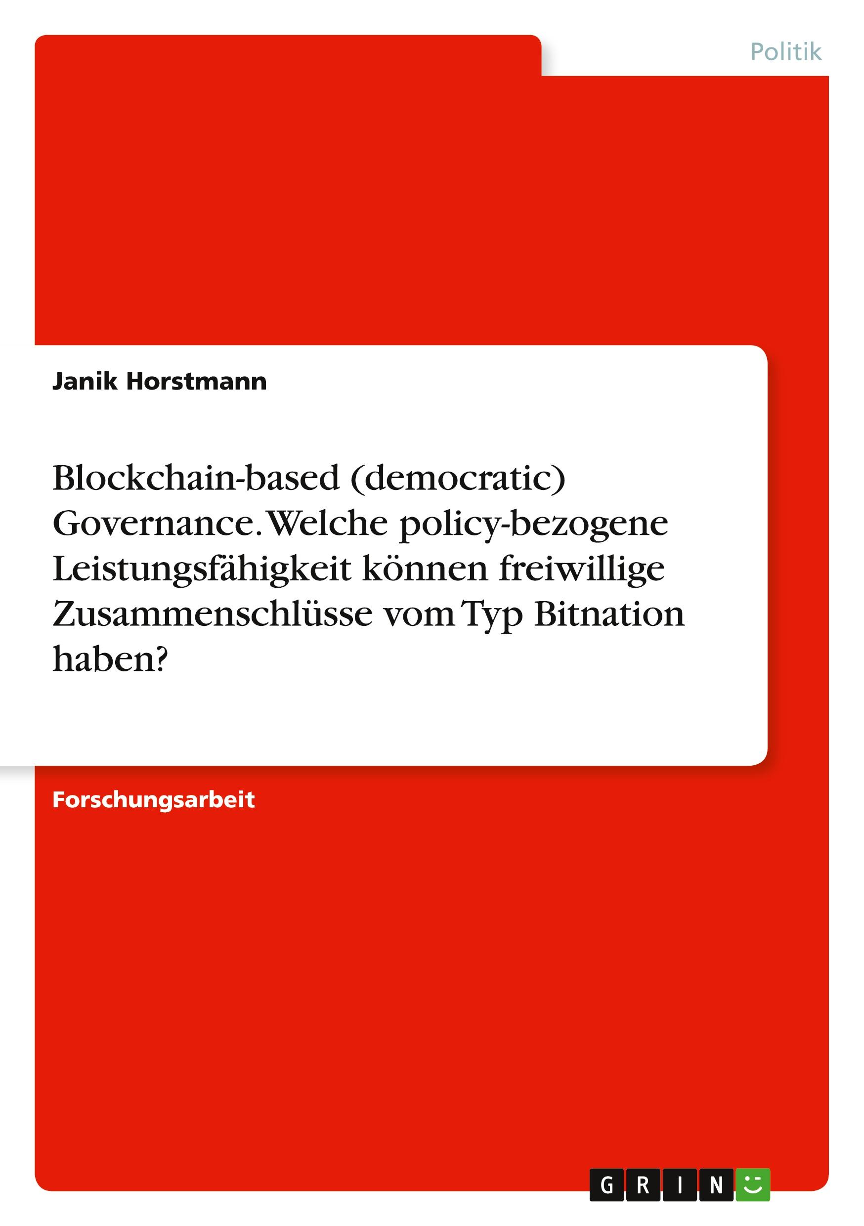 Blockchain-based (democratic) Governance. Welche policy-bezogene Leistungsfähigkeit können freiwillige Zusammenschlüsse vom Typ Bitnation haben?