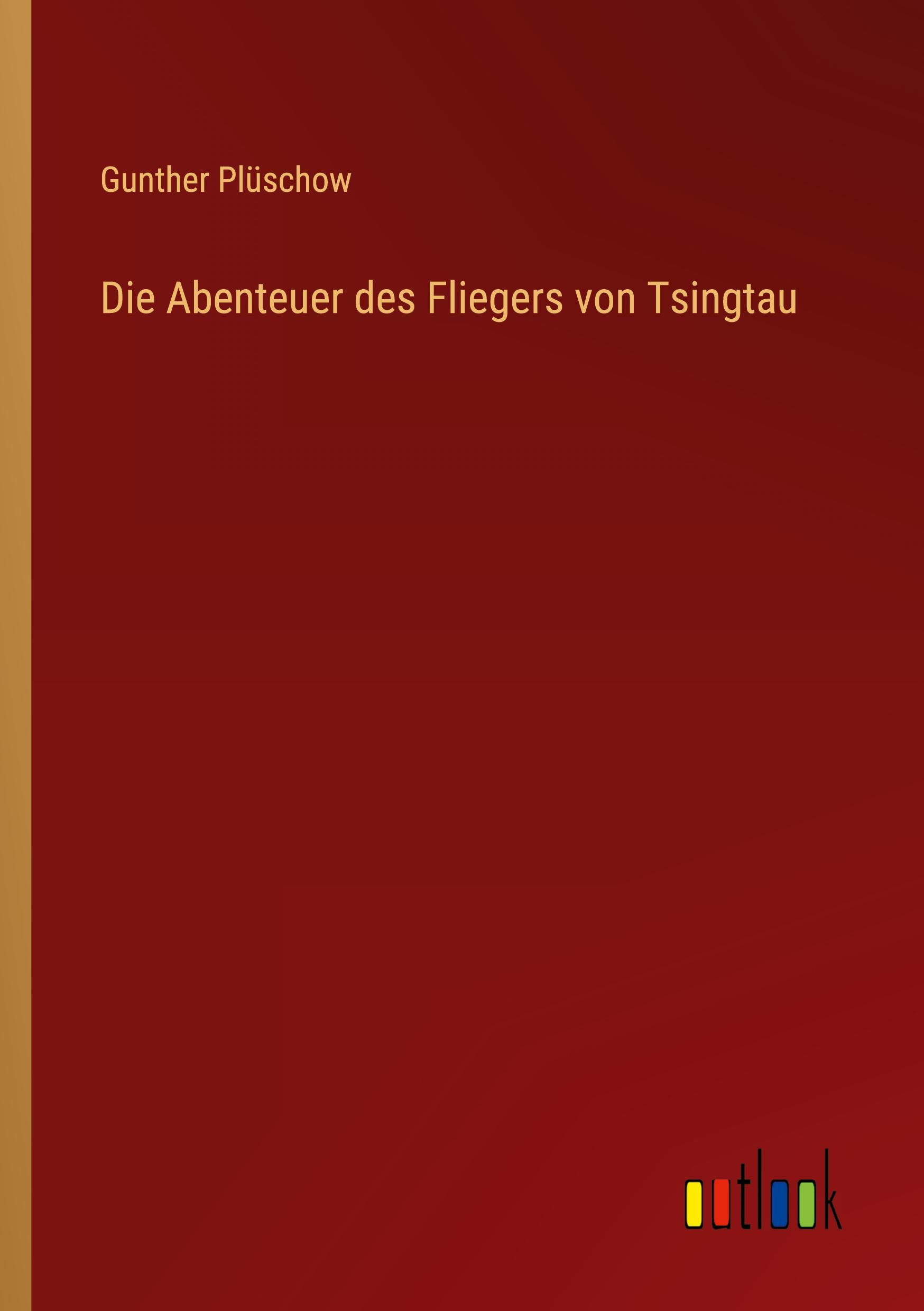 Die Abenteuer des Fliegers von Tsingtau