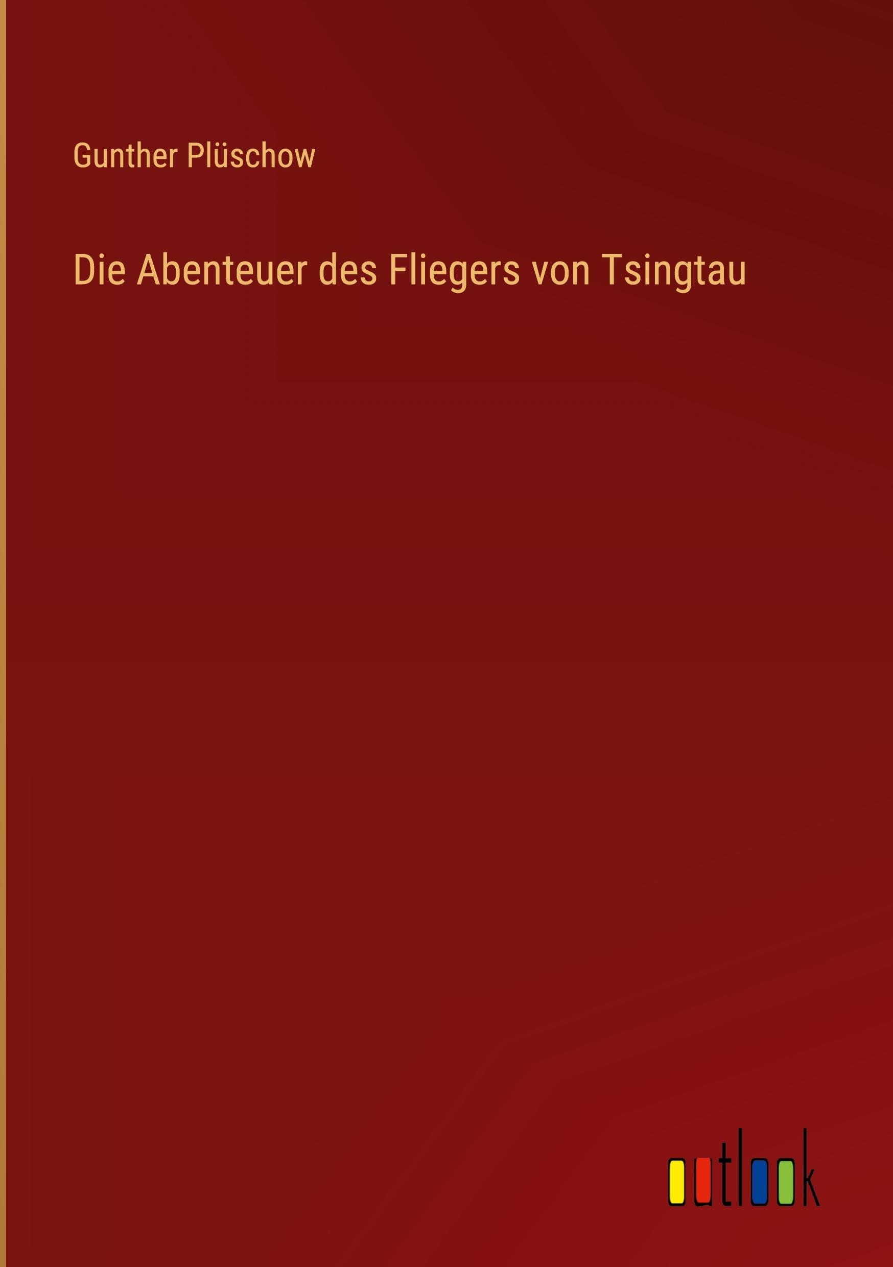 Die Abenteuer des Fliegers von Tsingtau