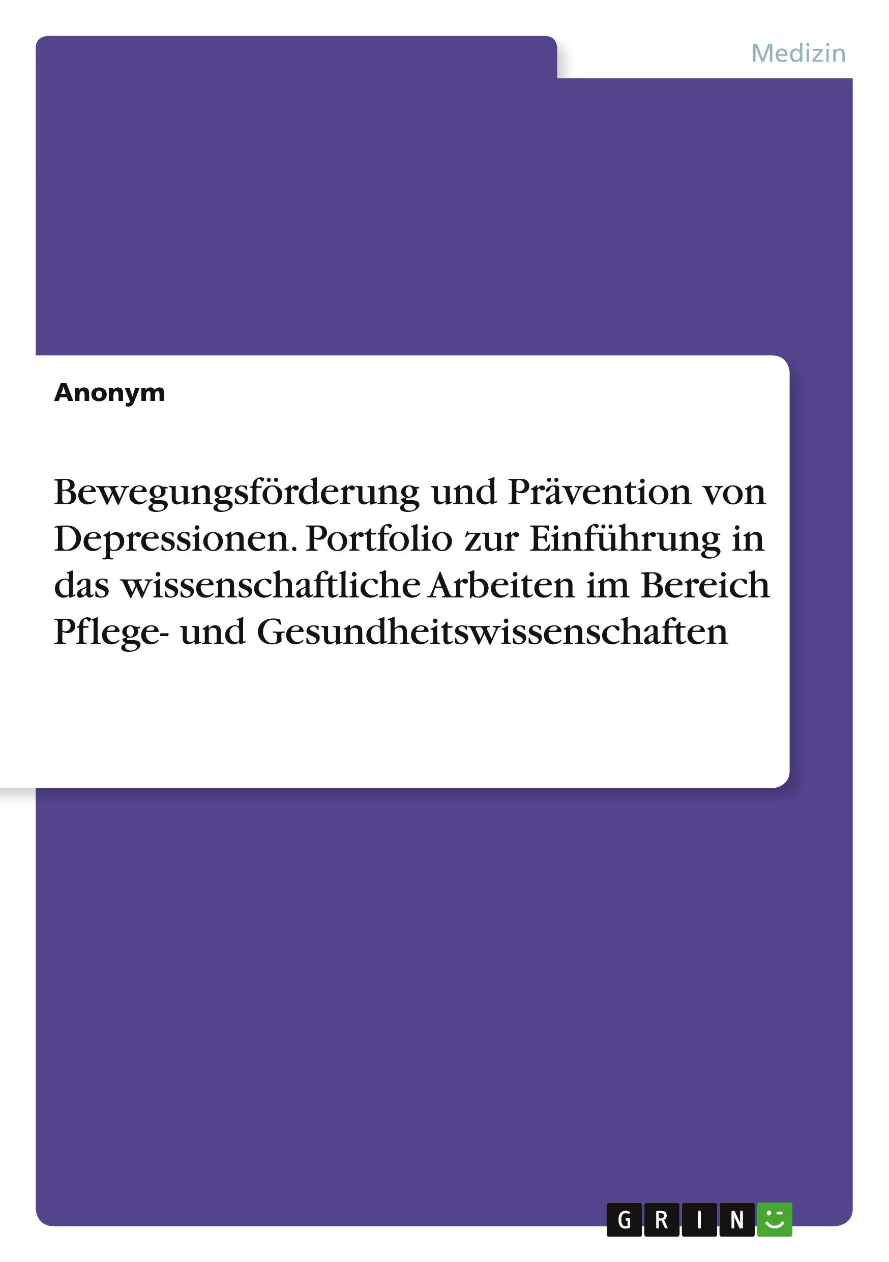 Bewegungsförderung und Prävention von Depressionen. Portfolio zur Einführung in das wissenschaftliche Arbeiten im Bereich Pflege- und Gesundheitswissenschaften