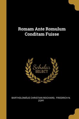 Romam Ante Romulum Conditam Fuisse