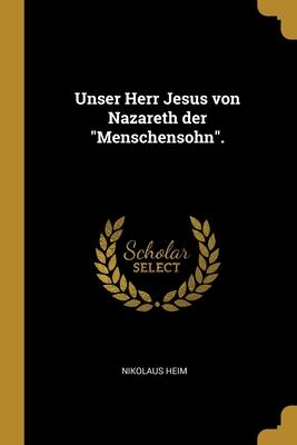 Unser Herr Jesus von Nazareth der Menschensohn.