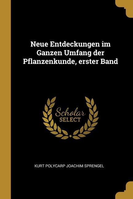 Neue Entdeckungen im Ganzen Umfang der Pflanzenkunde, erster Band