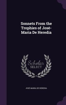 Sonnets From the Trophies of José-Maria De Heredia