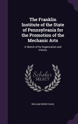 The Franklin Institute of the State of Pennsylvania for the Promotion of the Mechanic Arts