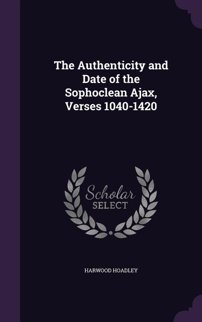 The Authenticity and Date of the Sophoclean Ajax, Verses 1040-1420