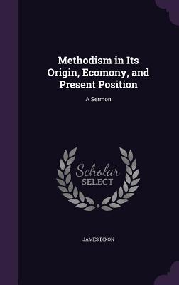 Methodism in Its Origin, Ecomony, and Present Position