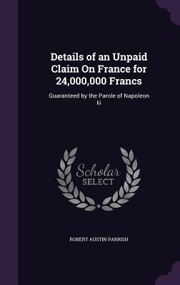 Details of an Unpaid Claim On France for 24,000,000 Francs