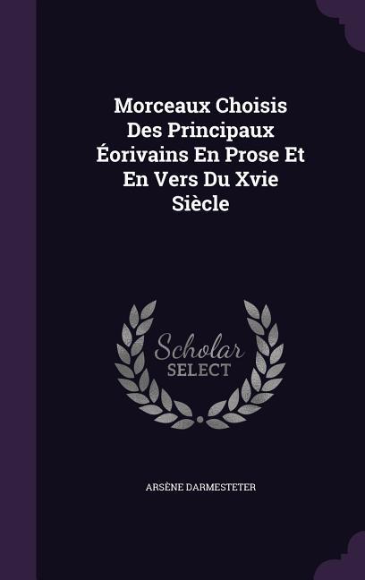 Morceaux Choisis Des Principaux Éorivains En Prose Et En Vers Du Xvie Siècle