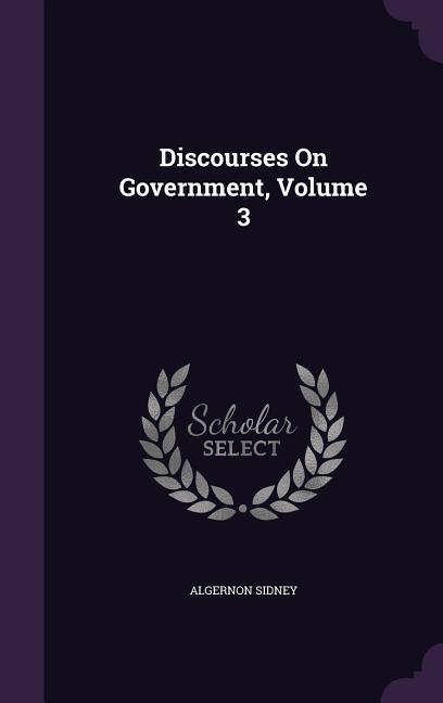 Discourses On Government, Volume 3