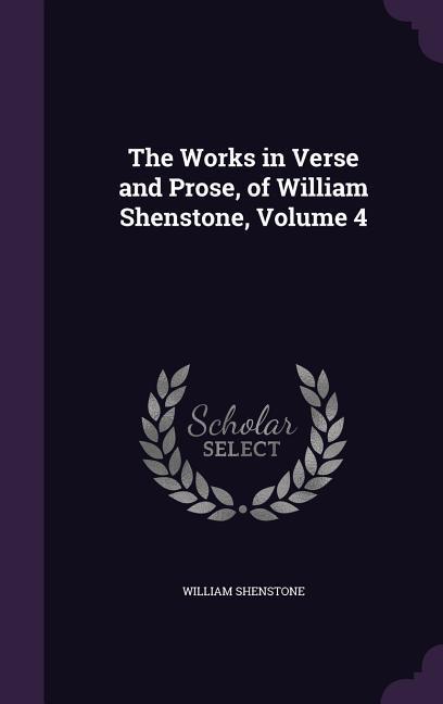 The Works in Verse and Prose, of William Shenstone, Volume 4