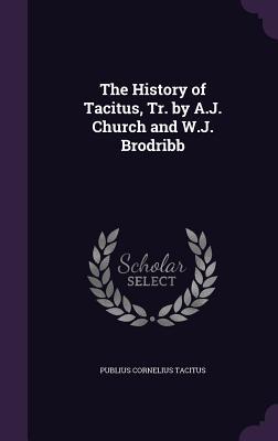 The History of Tacitus, Tr. by A.J. Church and W.J. Brodribb