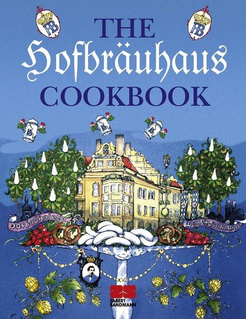 The Hofbräuhaus Cookbook