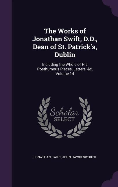 The Works of Jonathan Swift, D.D., Dean of St. Patrick's, Dublin