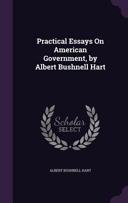 Practical Essays On American Government, by Albert Bushnell Hart