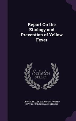 Report On the Etiology and Prevention of Yellow Fever