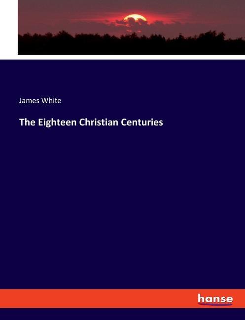 The Eighteen Christian Centuries