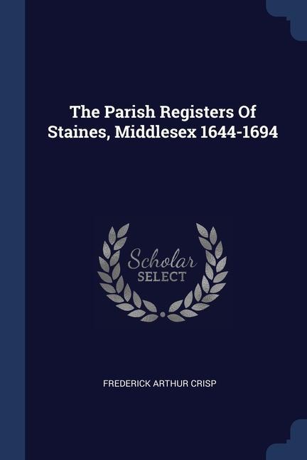 The Parish Registers Of Staines, Middlesex 1644-1694