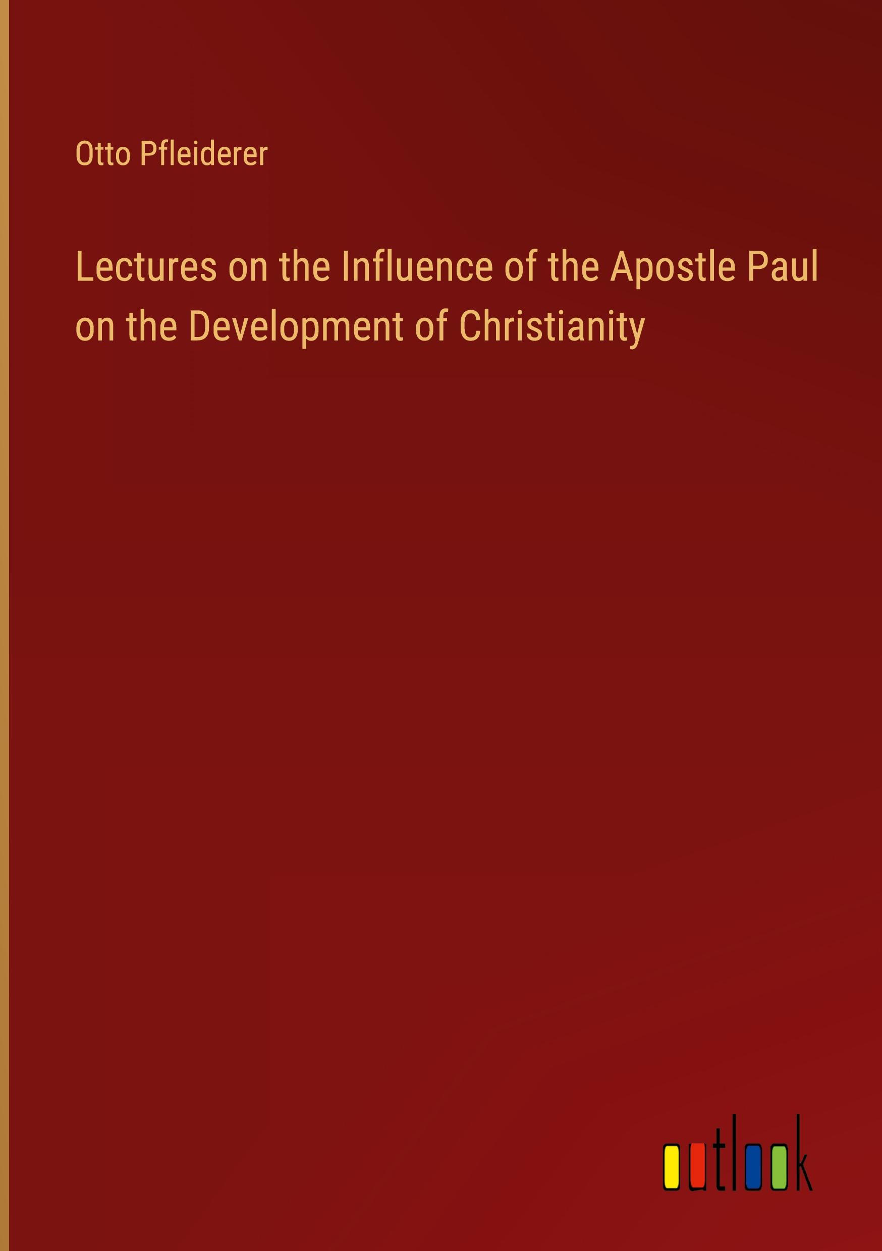 Lectures on the Influence of the Apostle Paul on the Development of Christianity