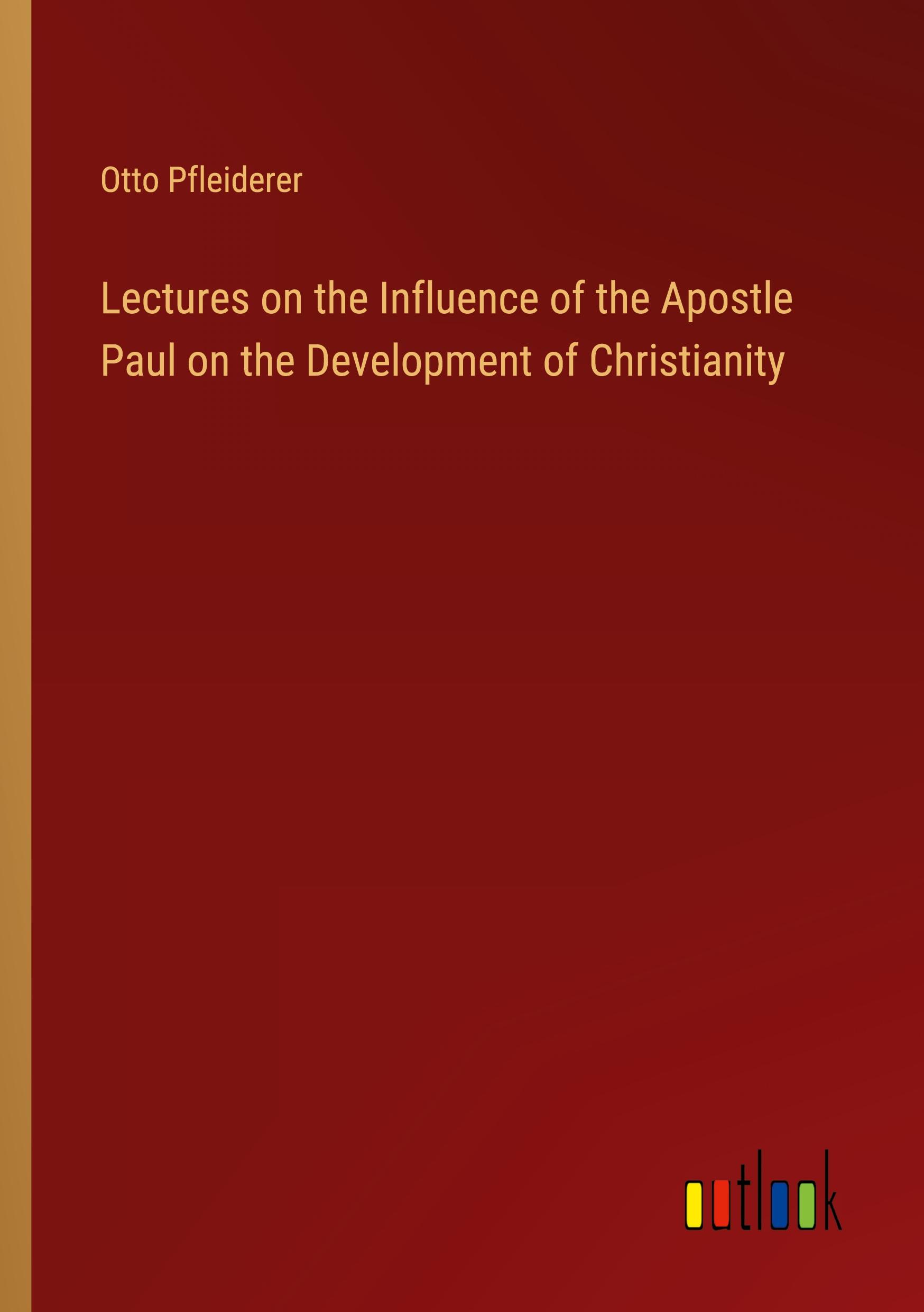 Lectures on the Influence of the Apostle Paul on the Development of Christianity