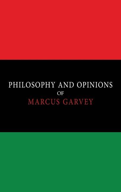 Philosophy and Opinions of Marcus Garvey [Volumes I & II in One Volume]