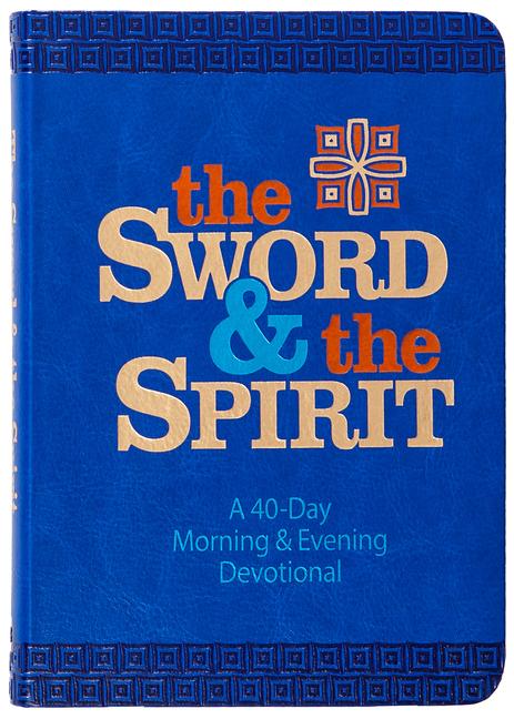 The Sword and the Spirit: A 40-Day Morning and Evening Devotional