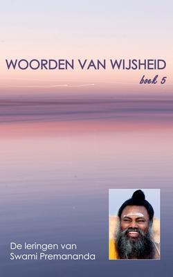 Woorden van Wijsheid boek 5: De spirituele leringen van Swami Premananda