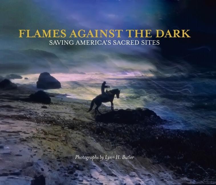 Flames Against the Dark: Saving America's Sacred Sites: Saving America's Sacred Sites