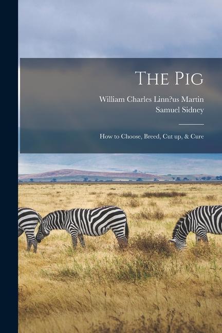 The Pig: How to Choose, Breed, Cut up, & Cure